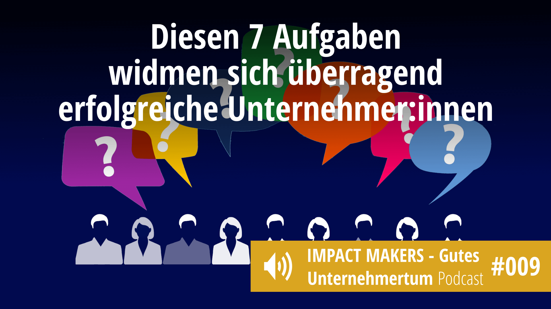 IMP009: Diesen sieben Aufgaben widmen sich überragend erfolgreiche Unternehmer