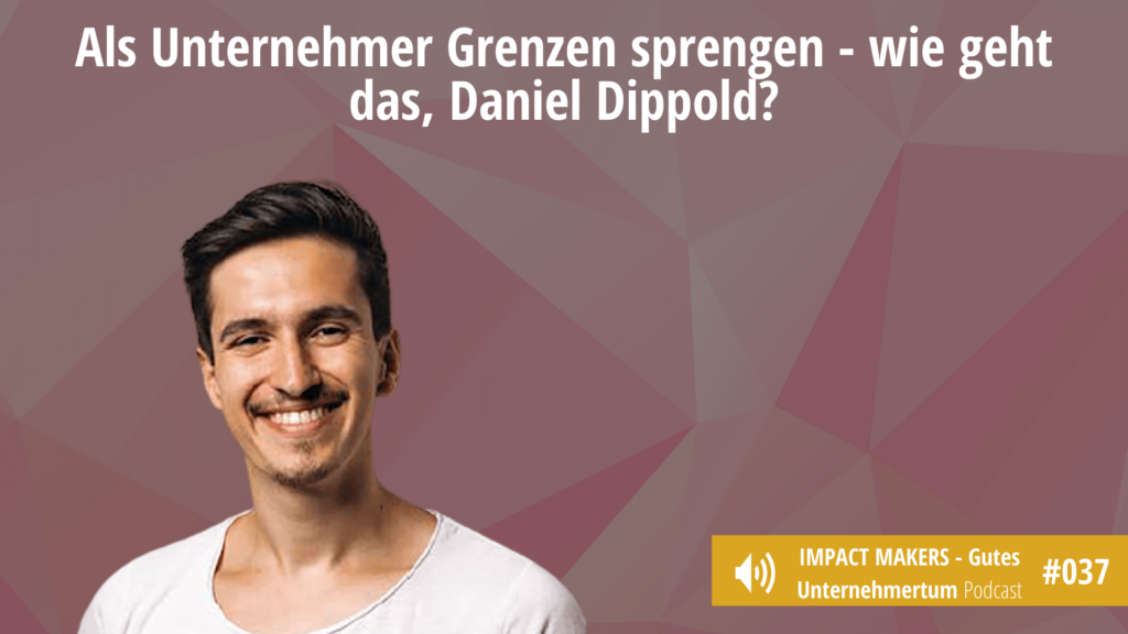 Grenzen sprengen - Ronald von Impact Makers im Gespräch mit Daniel Dippold