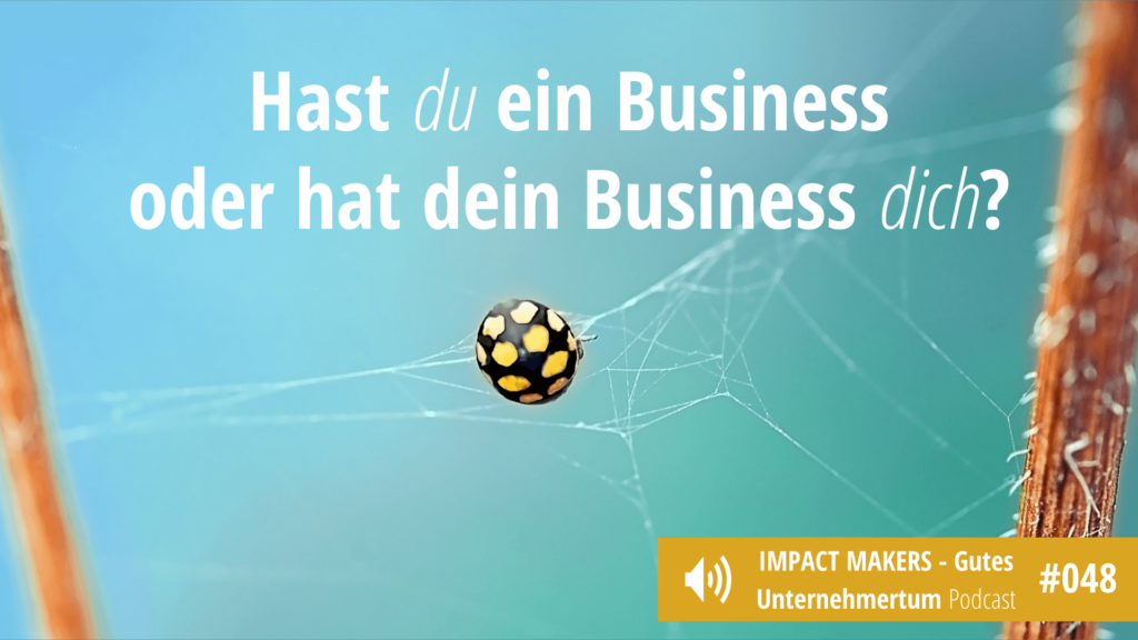 Hast du ein Business oder hat dein Business dich?