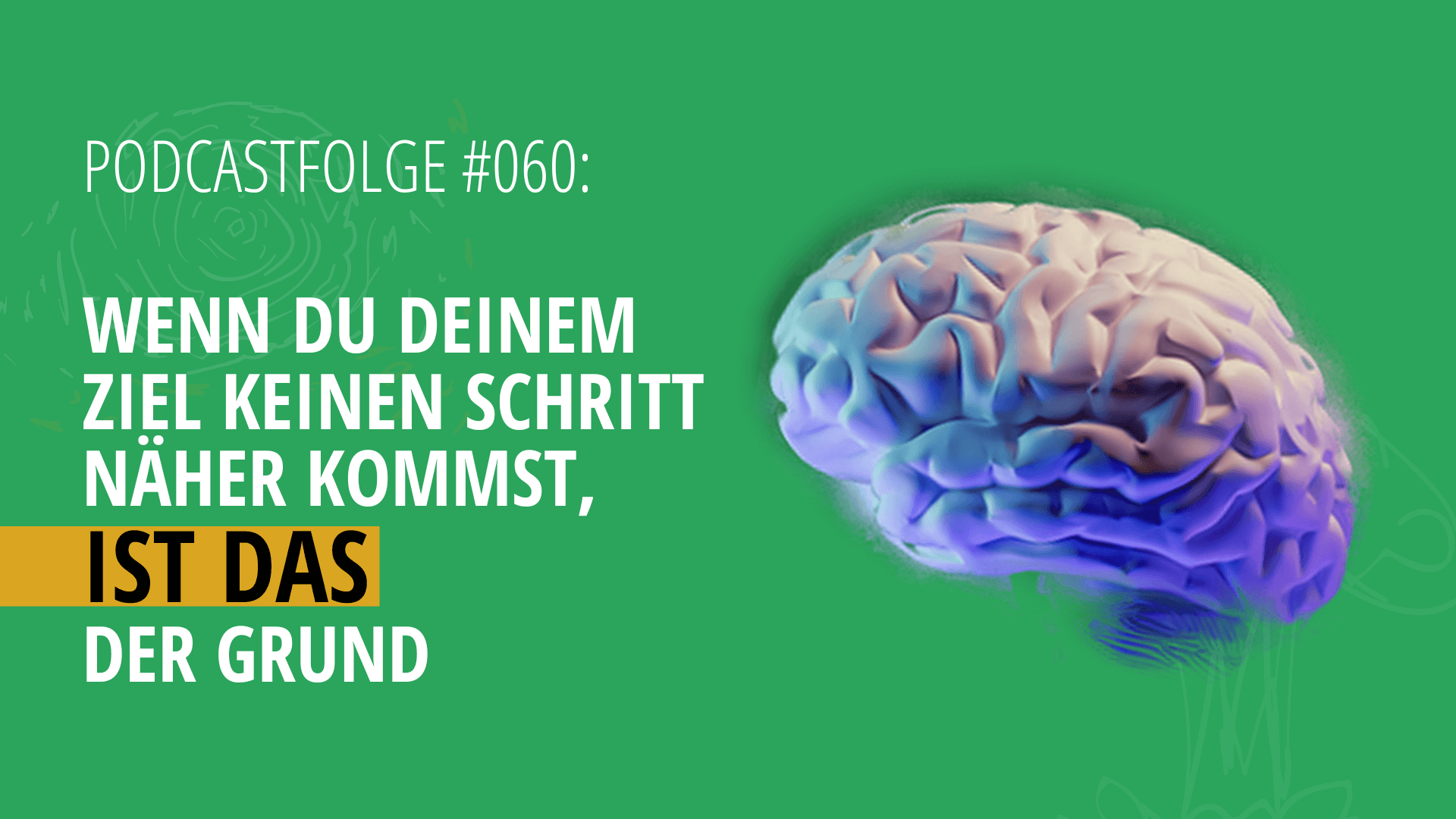 Podcastfolge 060: Wenn du deinem Ziel keinen Schritt näher kommst, ist das der Grund